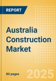 Australia Construction Market Size, Trends, and Forecasts by Sector - Commercial, Industrial, Infrastructure, Energy and Utilities, Institutional and Residential Market Analysis to 2029 (Q1 2025)- Product Image