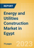 Energy and Utilities Construction Market in Egypt - Market Size and Forecasts to 2026- Product Image