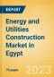 Energy and Utilities Construction Market in Egypt - Market Size and Forecasts to 2026 - Product Image