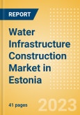 Water Infrastructure Construction Market in Estonia - Market Size and Forecasts to 2026 (including New Construction, Repair and Maintenance, Refurbishment and Demolition and Materials, Equipment and Services costs)- Product Image