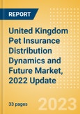United Kingdom (UK) Pet Insurance Distribution Dynamics and Future Market, 2022 Update- Product Image