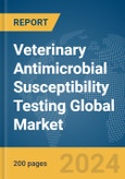 Veterinary Antimicrobial Susceptibility Testing Global Market Report 2024- Product Image