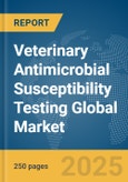 Veterinary Antimicrobial Susceptibility Testing Global Market Report 2024- Product Image