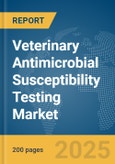 Veterinary Antimicrobial Susceptibility Testing Market Report 2025- Product Image
