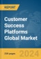 Customer Success Platforms Global Market Report 2024 - Product Image