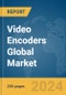 Video Encoders Global Market Report 2024 - Product Image