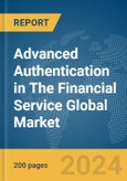 Advanced Authentication in The Financial Service Global Market Report 2024- Product Image
