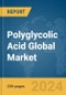 Polyglycolic Acid Global Market Report 2024 - Product Thumbnail Image