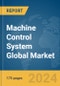 Machine Control System Global Market Report 2023 - Product Image
