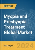 Myopia and Presbyopia Treatment Global Market Report 2024- Product Image