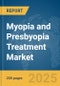 Myopia and Presbyopia Treatment Market Report 2025 - Product Image