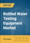 Bottled Water Testing Equipment Market Report 2025 - Product Image