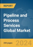 Pipeline and Process Services Global Market Report 2024- Product Image