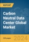 Carbon Neutral Data Center Global Market Report 2024 - Product Image