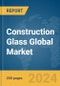 Construction Glass Global Market Report 2024 - Product Thumbnail Image