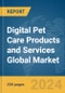 Digital Pet Care Products and Services Global Market Report 2024 - Product Image