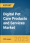 Digital Pet Care Products and Services Market Report 2025 - Product Image
