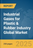 Industrial Gases for Plastic & Rubber Industry Global Market Report 2025- Product Image