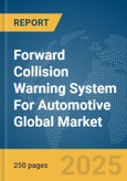 Forward Collision Warning System For Automotive Global Market Report 2025- Product Image