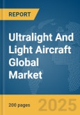 Ultralight And Light Aircraft Global Market Report 2025- Product Image