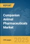 Companion Animal Pharmaceuticals Market Report 2025 - Product Image