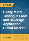 Heavy Metal Testing in Food and Beverage Application Global Market Report 2024- Product Image