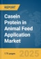 Casein Protein in Animal Feed Application Market Report 2025 - Product Thumbnail Image