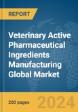Veterinary Active Pharmaceutical Ingredients Manufacturing Global Market Report 2024- Product Image