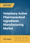 Veterinary Active Pharmaceutical Ingredients Manufacturing Market Report 2025 - Product Image
