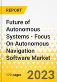 Future of Autonomous Systems - Focus On Autonomous Navigation Software Market - A Global and Regional Analysis: Focus on Application, Sector, Platform, Software Technology, and Country - Analysis and Forecast, 2023-2033- Product Image