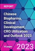 Chinese Biopharma, Clinical Development, CRO Utilization and Outlook 2023- Product Image