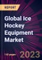 Global Ice Hockey Equipment Market 2023-2027 - Product Thumbnail Image