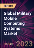 Global Military Mobile Computing Systems Market 2023-2027- Product Image