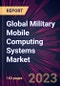 Global Military Mobile Computing Systems Market 2023-2027 - Product Thumbnail Image