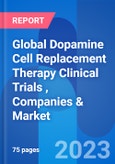 Global Dopamine Cell Replacement Therapy Clinical Trials , Companies & Market Trends & Insight 2023- Product Image