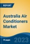 Australia Air Conditioners Market By End Use Sector (Commercial, Residential), By Region, Competition Forecast & Opportunities, 2018-2028 - Product Image