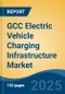 GCC Electric Vehicle Charging Infrastructure Market by Vehicle Type (Two-Wheeler, Passenger Cars, Commercial Vehicles), By Type (AC Vs. DC), By Charging Mode, By Installed Location, By Connector Type, and By Country, Competition Forecast & Opportunities, 2018-2028 - Product Thumbnail Image