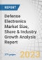 Defense Electronics Market Size, Share & Industry Growth Analysis Report by Vertical (Navigation, Communication, and Display, C4ISR, Electronic Warfare, Radars, Optronics), Platform and Region - Global Growth Driver and Industry Forecast to 2028 - Product Image