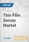 Thin Film Sensor Market - Global Industry Analysis, Size, Share, Growth, Trends, and Forecast, 2023-2031 - Product Image