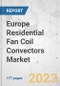 Europe Residential Fan Coil Convectors Market - Industry Analysis, Size, Share, Growth, Trends, and Forecast, 2023-2031 - Product Image