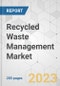 Recycled Waste Management Market - Global Industry Analysis, Size, Share, Growth, Trends, and Forecast, 2023-2031 - Product Image