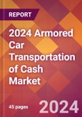 2024 Armored Car Transportation of Cash Global Market Size & Growth Report with Updated Recession Risk Impact- Product Image