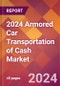 2024 Armored Car Transportation of Cash Global Market Size & Growth Report with Updated Recession Risk Impact - Product Thumbnail Image