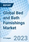 Global Bed and Bath Furnishings Market Size, Trends and Growth Opportunity, by Product Type, by Distribution Channel, by End-User, by Region and Forecast to 2030 - Product Image