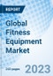 Global Fitness Equipment Market Size, Trends, and Growth Opportunity, by Type, by End-user, by Region and Forecast to 2030 - Product Image