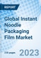 Global Instant Noodle Packaging Film Market, Trends & Growth Opportunity, by Material, by Packaging Type, by Region, and Forecast to 2030 - Product Thumbnail Image