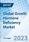 Global Growth Hormone Deficiency Market Size, Trends, and Growth Opportunity, by Brand, by Application, by End-user, by Region and Forecast to 2030 - Product Image