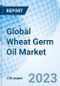 Global Wheat Germ Oil Market Size, Trends, and Growth Opportunity, by Type, by Application, by Region and Forecast to 2030 - Product Image