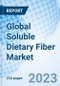 Global Soluble Dietary Fiber Market Size, Trends, and Growth Opportunity, by Source, by Type, by Application, by Region and Forecast to 2030 - Product Image
