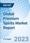 Global Premium Spirits Market Report Size, Trends & Growth Opportunity, by Product, by Source, by Distribution Channel, by End-user and by Region and Forecast to 2030 - Product Image